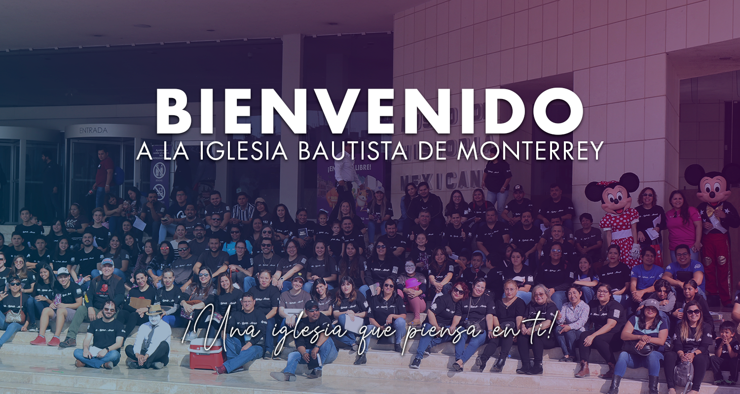 Iglesia Bautista de Monterrey - ¡Bienvenido!